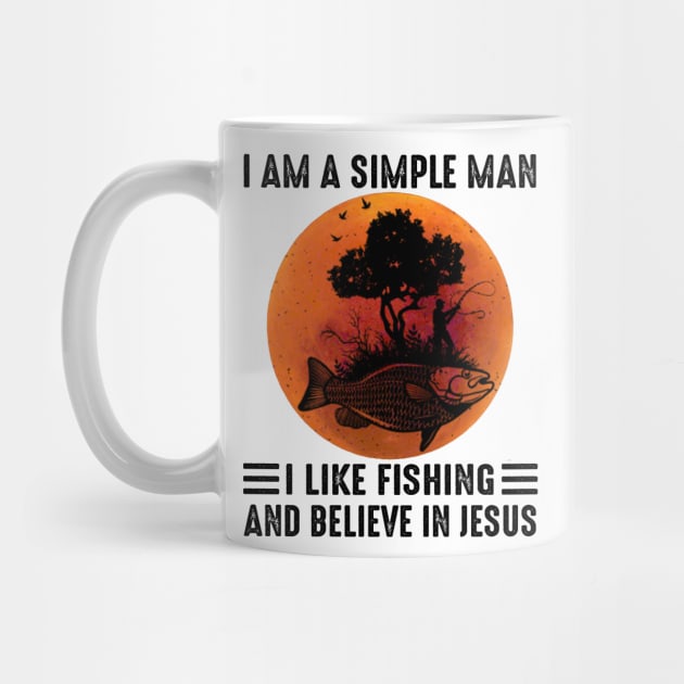 I Am A Simple Man I Like Fishing And Believe In Jesus by Jenna Lyannion